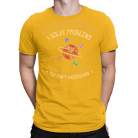 Astrophysicist I Solve Problems Funny Astronomical Science Love T-shirt | Artistshot