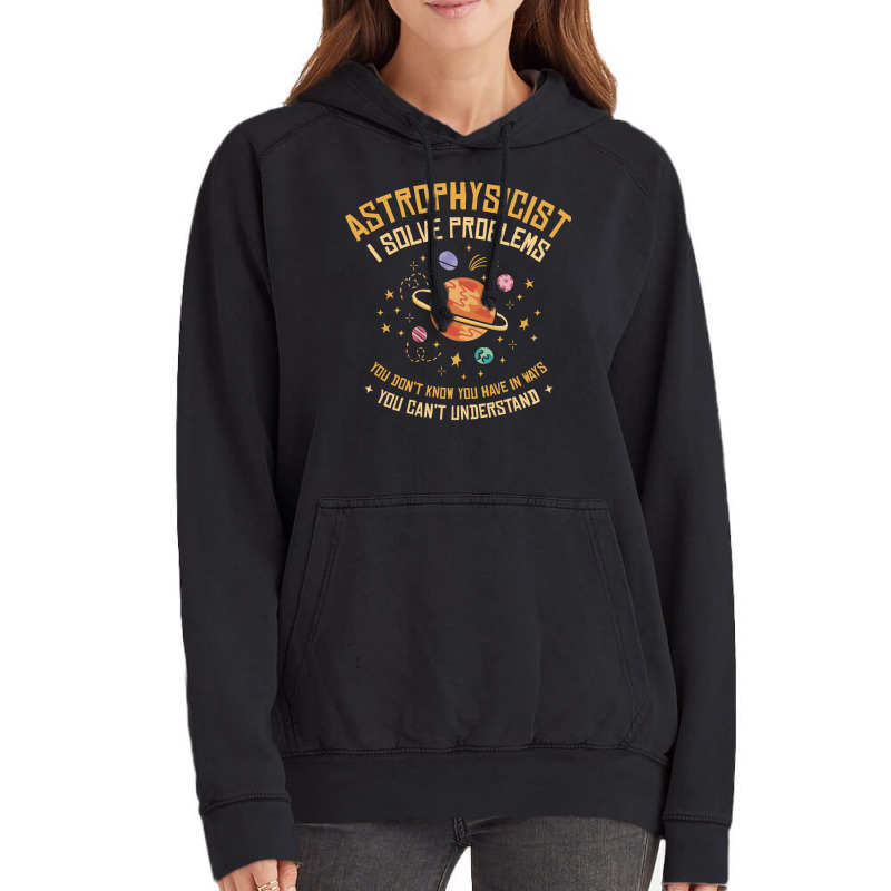 Astrophysicist I Solve Problems Funny Astronomical Science Love Vintage Hoodie | Artistshot