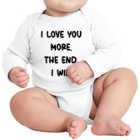 I Love You More The End I Win Long Sleeve Baby Bodysuit | Artistshot