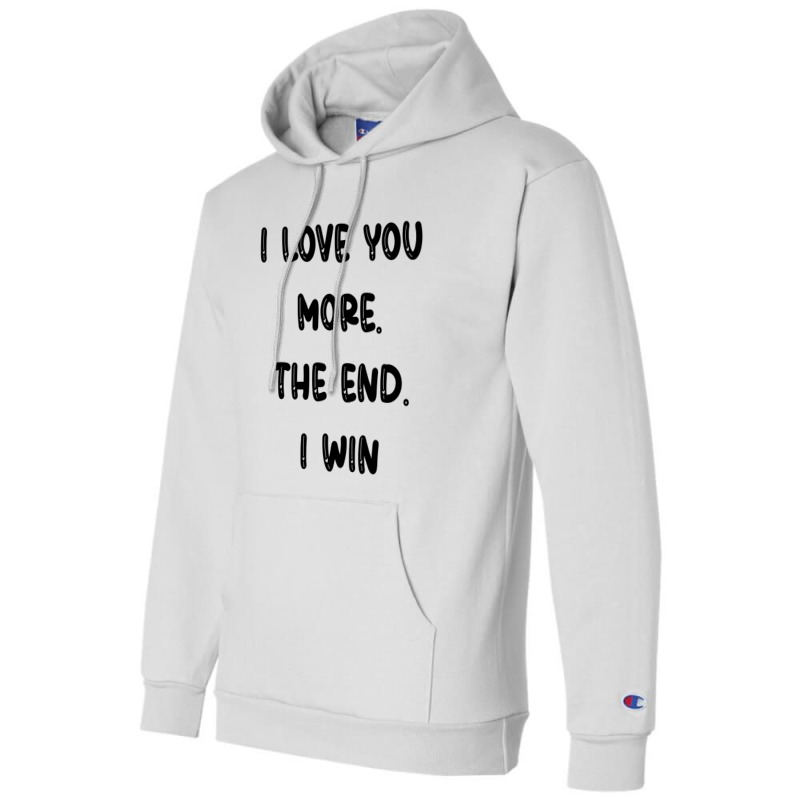 I Love You More The End I Win Champion Hoodie | Artistshot