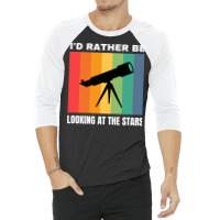 Id Rather Be Looking At The Stars Nostalgia 3/4 Sleeve Shirt | Artistshot