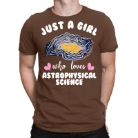 Just A Girl Who Loves Astrophysical Science Humor T-shirt | Artistshot