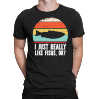 I Just Really Like Fishes T  Shirt Funny I Just Really Like Fishes O K T-shirt | Artistshot