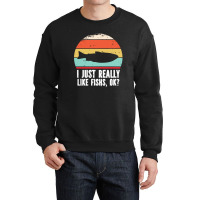 I Just Really Like Fishes T  Shirt Funny I Just Really Like Fishes O K Crewneck Sweatshirt | Artistshot