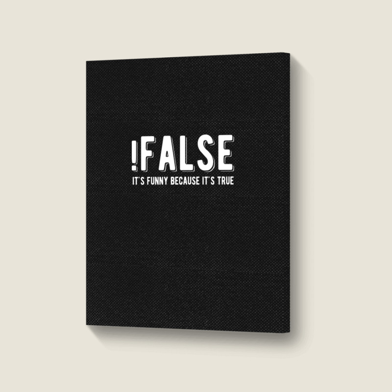 !false It's Funny Because It's True  Funny Programming Jokes  Dark Col Portrait Canvas Print | Artistshot