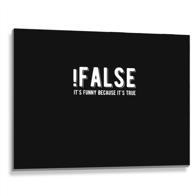 !false It's Funny Because It's True  Funny Programming Jokes  Dark Col Metal Print Horizontal | Artistshot