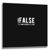 !false It's Funny Because It's True  Funny Programming Jokes  Dark Col Metal Print Square | Artistshot