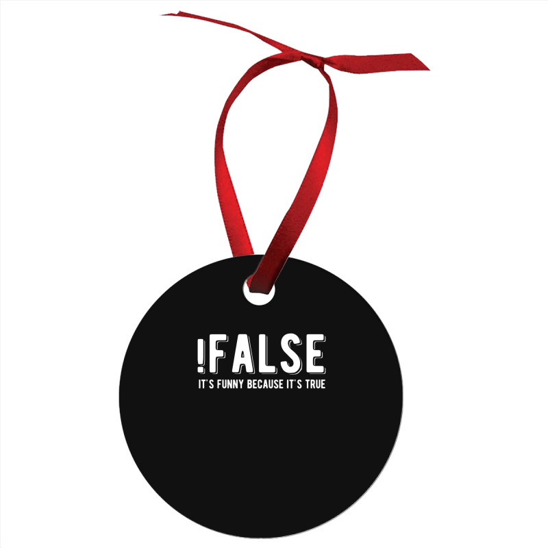 !false It's Funny Because It's True  Funny Programming Jokes  Dark Col Ornament | Artistshot