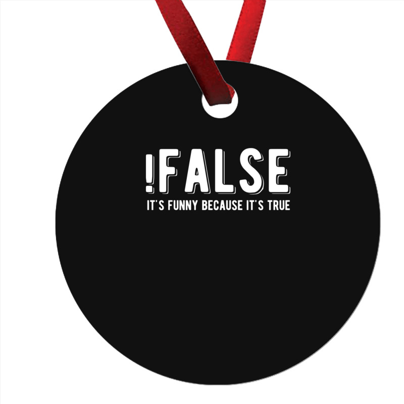 !false It's Funny Because It's True  Funny Programming Jokes  Dark Col Ornament | Artistshot