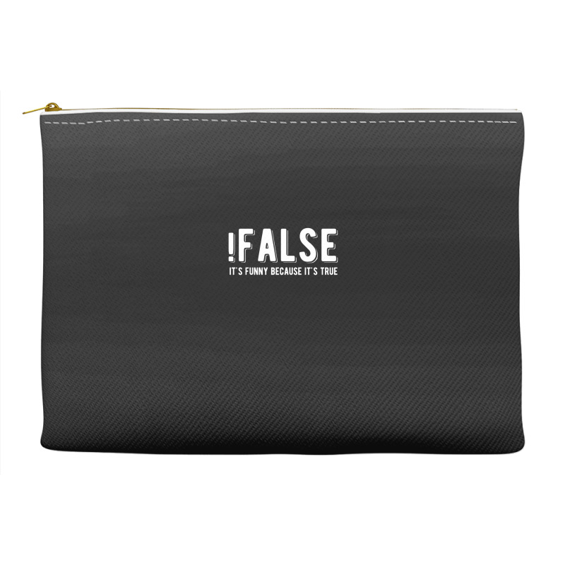 !false It's Funny Because It's True  Funny Programming Jokes  Dark Col Accessory Pouches | Artistshot