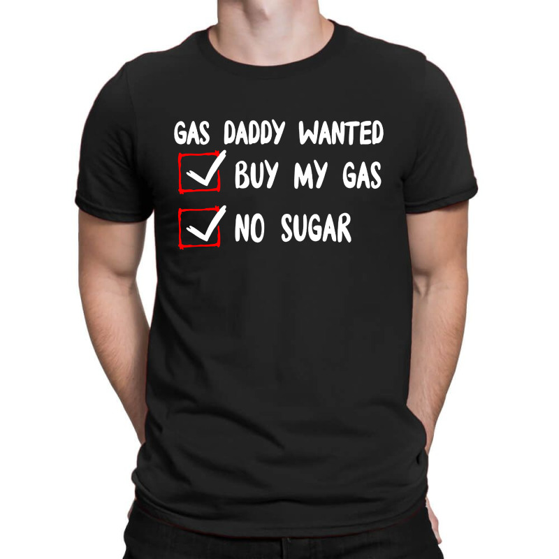 Gas Daddy Wanted Women Shirt Gas Price Men Gas Daddy T-Shirt by WuzzTees | Artistshot