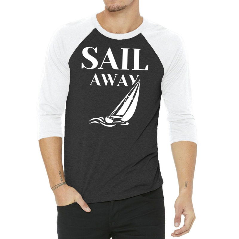 Sail Away Sailboat Funny 3/4 Sleeve Shirt | Artistshot