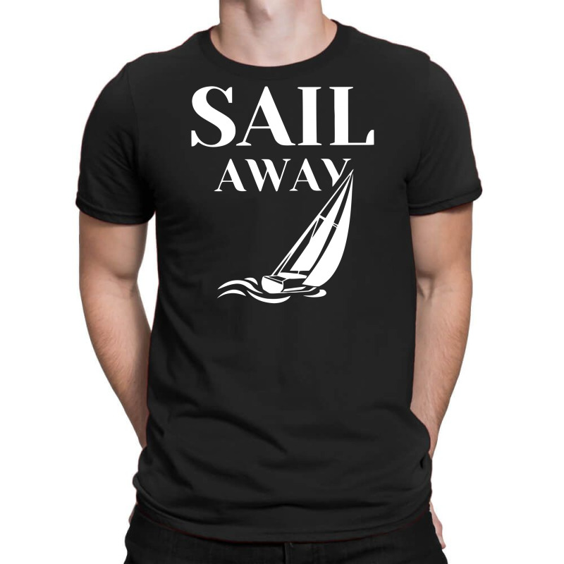 Sail Away Sailboat Funny T-shirt | Artistshot