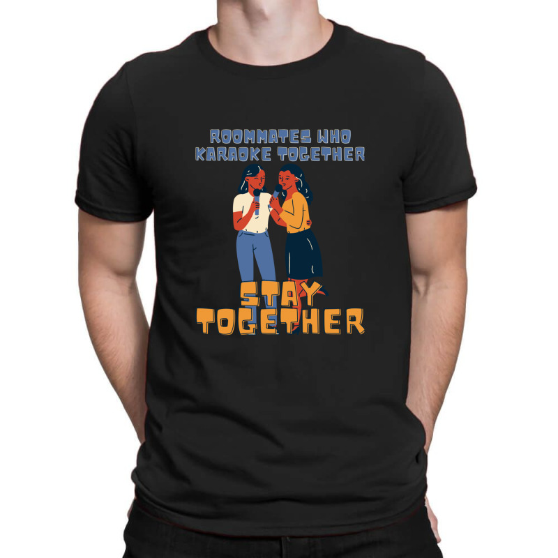 Roommates Who Karaoke Together T-shirt | Artistshot