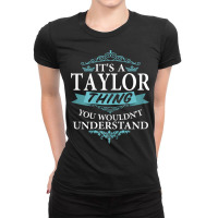 It's A Taylor Thing You Wouldn't Understand V4 Ladies Fitted T-shirt | Artistshot