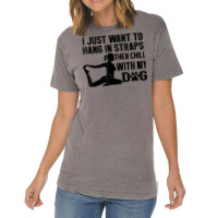 I Just Want To Hang In Straps Then Chill With My Dog T Shirt Vintage T-shirt | Artistshot