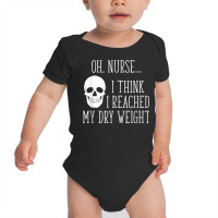 I Think I Reached My Dry Weight A Funny Dialysis Patient T Shirt Baby Bodysuit | Artistshot