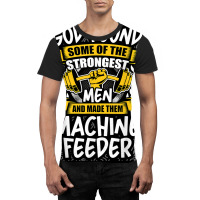 God Found Strongest Men And Made Them Machine Feeder T Shirt Graphic T-shirt | Artistshot