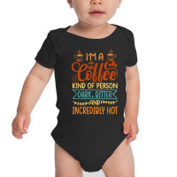 I’m A Coffee Kind Of Person   Dark Bitter And Incredibly Hot T Shirt Baby Bodysuit | Artistshot