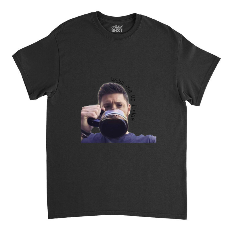 Jensen Wake Me Up Inside 1 Classic T-shirt | Artistshot