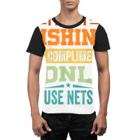 I'm Not Fishing For Compliments   I Only Use Nets T Shirt Graphic T-shirt | Artistshot