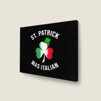 St Patrick Was Italian Shirt St Patricks Day T Shirt Landscape Canvas Print | Artistshot