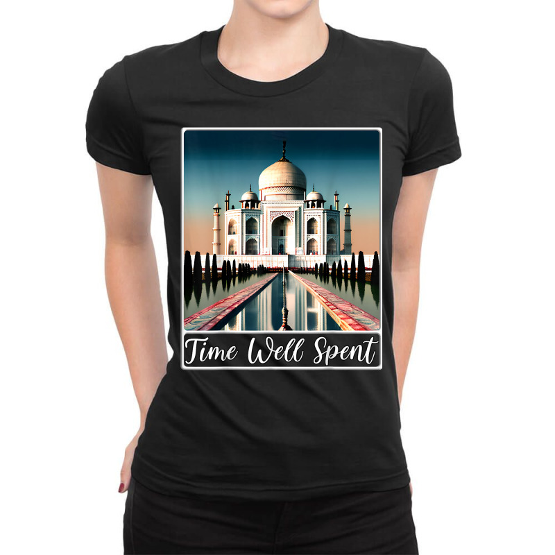 Taj Mahal Agra India Time Well Spent T Shirt Ladies Fitted T-Shirt by brict6eguo | Artistshot