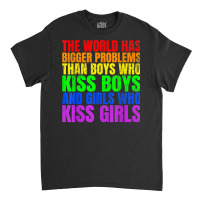 The World Has Bigger Problems Than Lgbtq+ People T Shirt Classic T-shirt | Artistshot