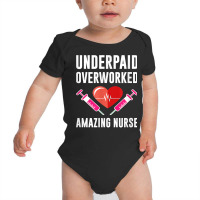 Underpaid Overworked Amazing Nurse Registered Nurse T Shirt Baby Bodysuit | Artistshot