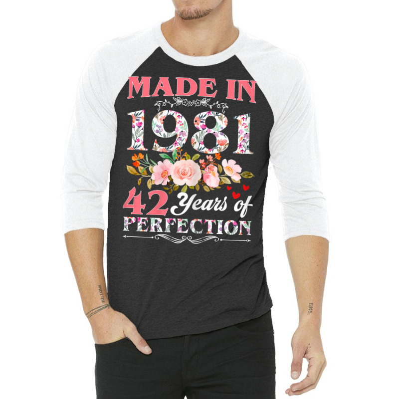 Womens Made In 1981 Floral 42 Year Old 42nd Birthday Gift For Women T 3/4 Sleeve Shirt | Artistshot