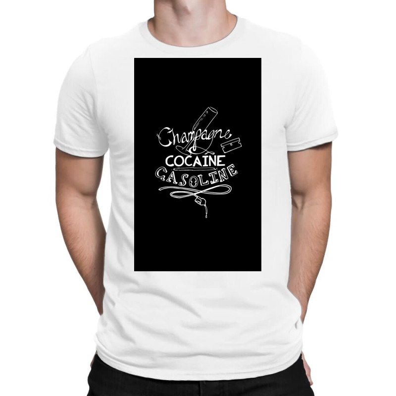 Champagne, Cocaine, Gasoline T-shirt | Artistshot