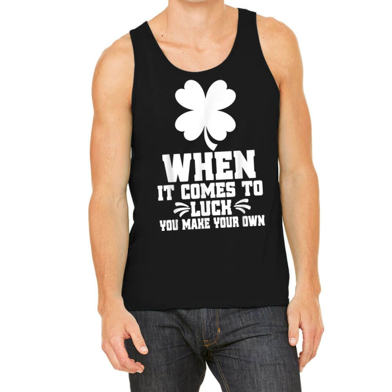 When It Comes To Luck You Make Your Own Graphic Tees T Shirt Tank Top | Artistshot