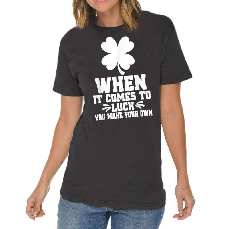 When It Comes To Luck You Make Your Own Graphic Tees T Shirt Vintage T-shirt | Artistshot