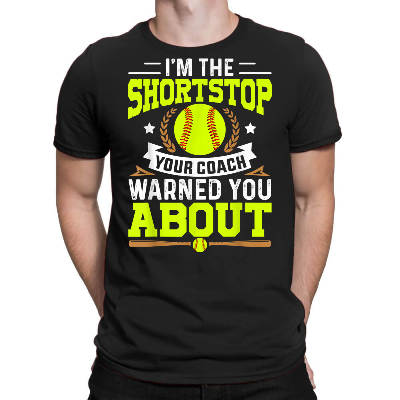 Shortstop Your Coach Warned You About   Softball Shortstop T Shirt T-shirt | Artistshot