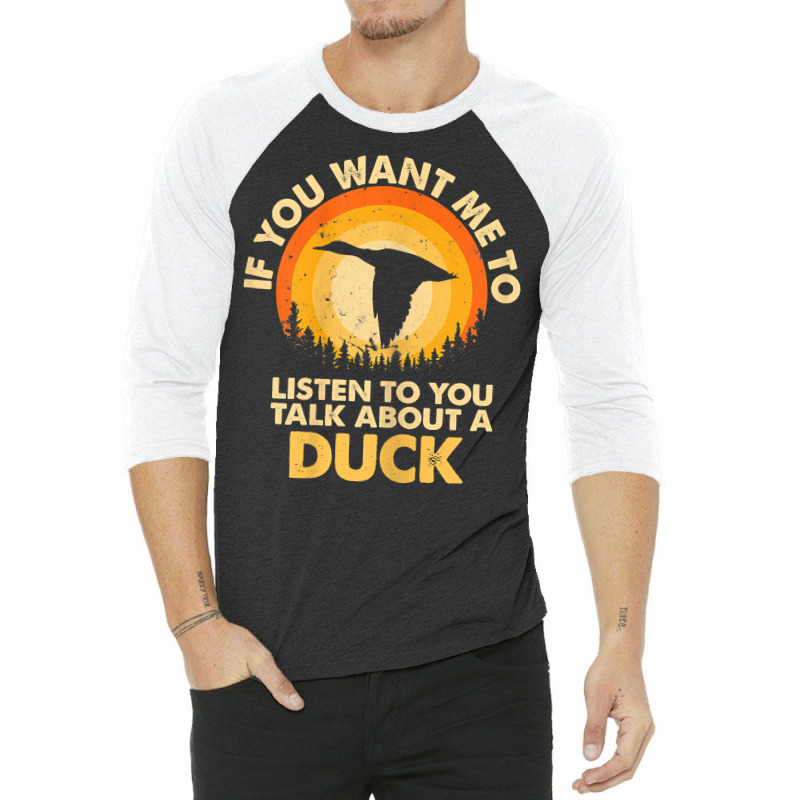 Womens If Want Me Listen Talk About Animal Duck T Shirt 3/4 Sleeve Shirt | Artistshot