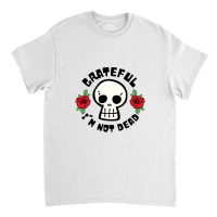 Grateful Im Not Dead 21 Classic T-shirt | Artistshot