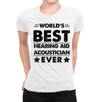 World's Best Hearing Aid Acoustician Ever T Shirt Ladies Fitted T-shirt | Artistshot