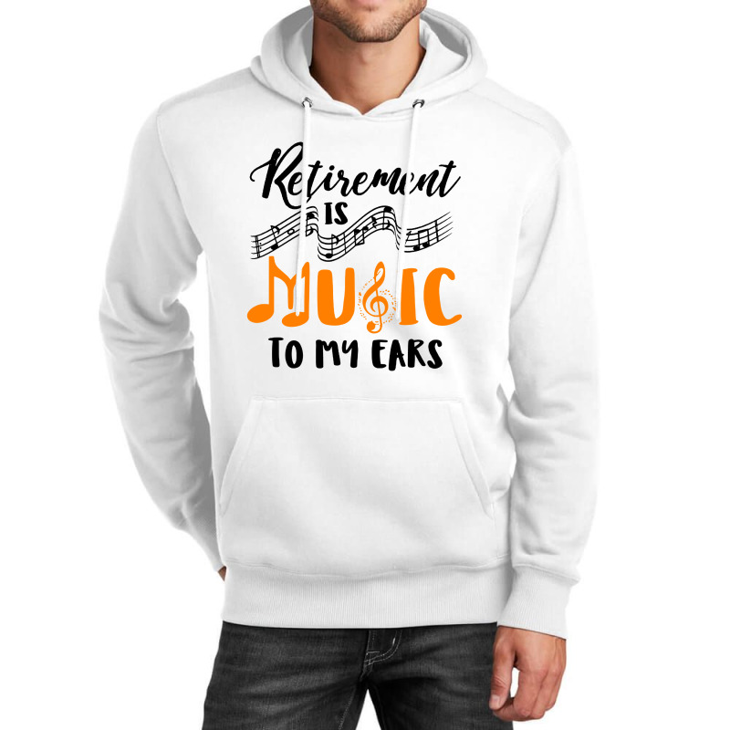 Retirement Is Music To My Ears Unisex Hoodie by Anyaran | Artistshot