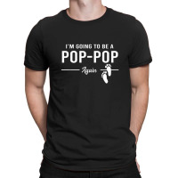 Going To Be A Pop Pop Again Promoted To Pop Pop T-shirt | Artistshot