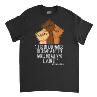 Your Hands Create Better World Black History Month Melanin T Shirt Classic T-shirt | Artistshot