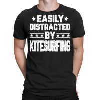 Easily Distracted By Kitesurfing   Kitesurfer Kiteboarding T Shirt T-shirt | Artistshot