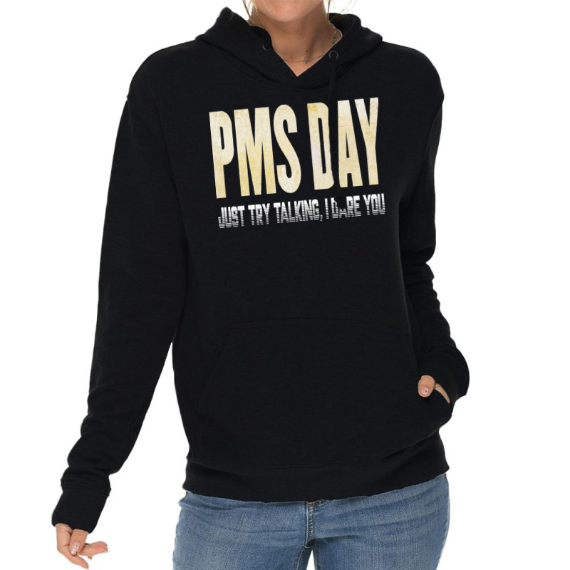 Pms Day Just Try Talking I Dare You Lightweight Hoodie | Artistshot