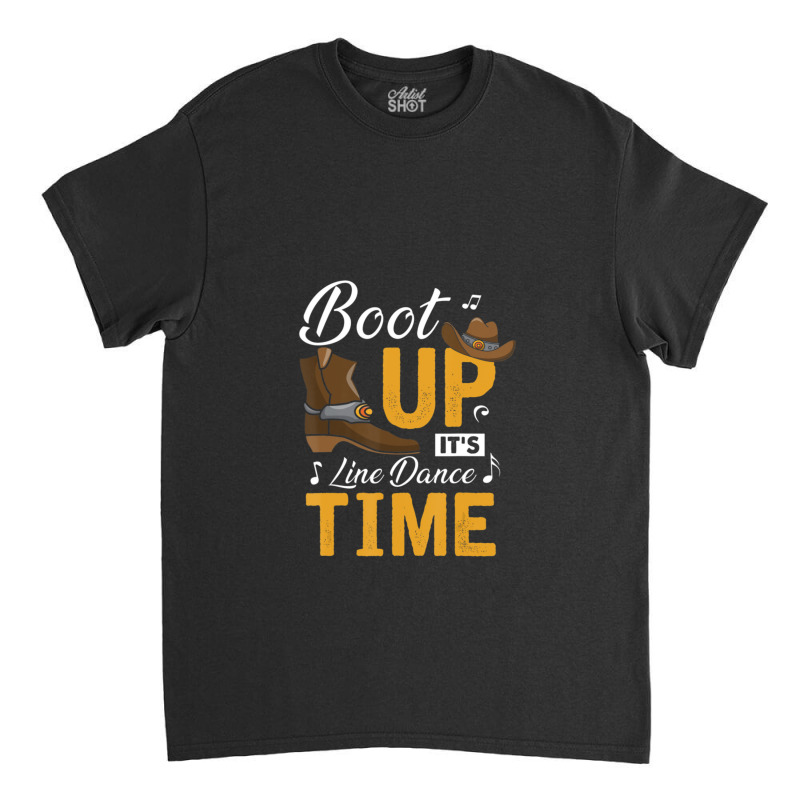 Boot Up It's Line Dance Time Cowboy Western Music Country Classic T-shirt by RafaelGonzalezRamirez | Artistshot