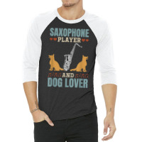 Saxophone Player And Dog Lover Saxophone Player Saxophonist T Shirt 3/4 Sleeve Shirt | Artistshot