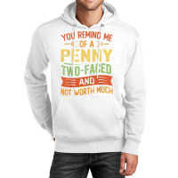 You Remind Me Of A Penny Two Faced And Not Worth Much T Shirt Unisex Hoodie | Artistshot