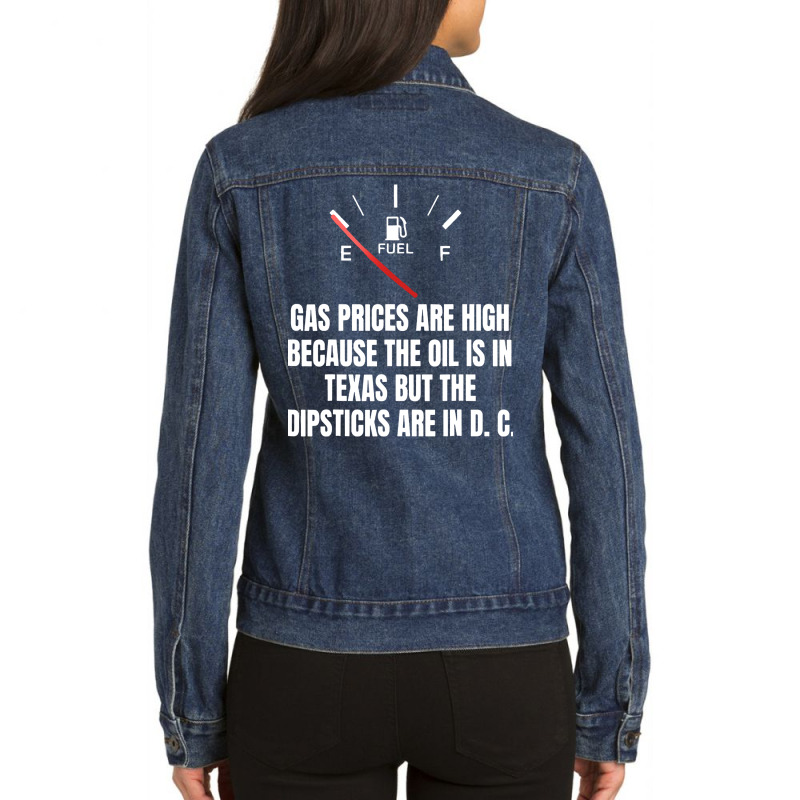 Gas Prices High Oil In Texas Dipsticks Ladies Denim Jacket by Golden Store | Artistshot