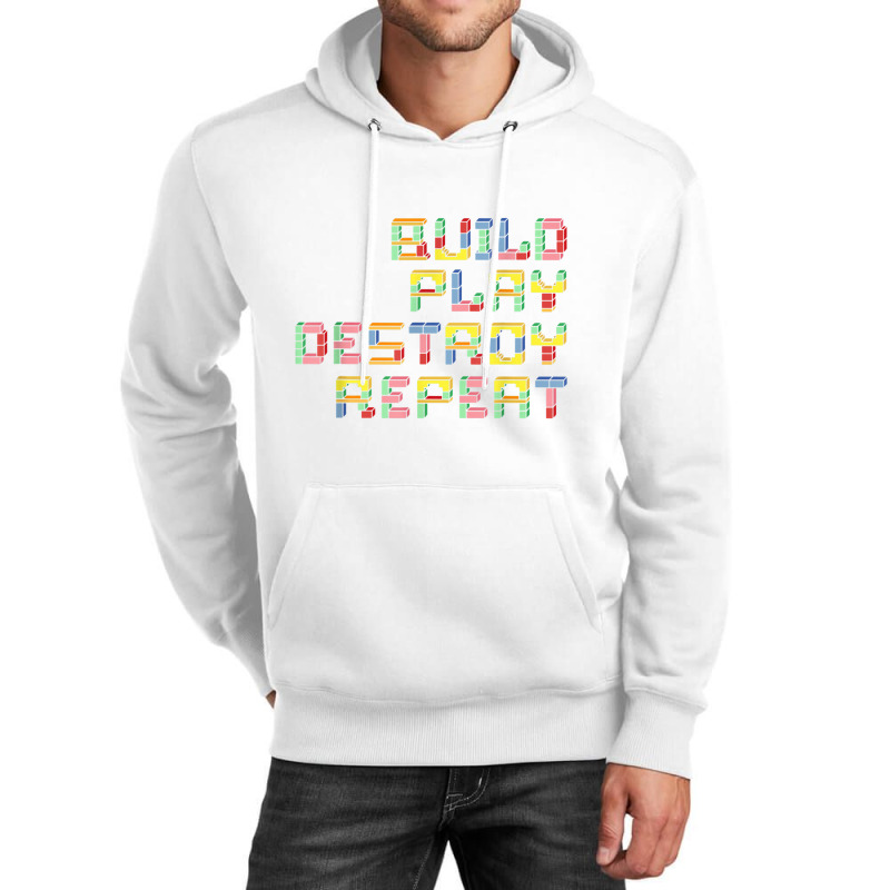 Build Play Destroy Repeat Building Blocks Master Builder T Shirt Unisex Hoodie | Artistshot