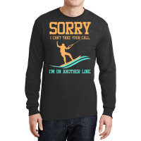 Waterski Tshirt   Sorry I Can't Take Your Call Long Sleeve Shirts | Artistshot