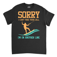 Waterski Tshirt   Sorry I Can't Take Your Call Classic T-shirt | Artistshot