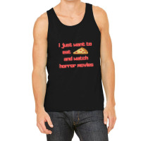 I Just Want To Eat Pizza And Watch Horror Movies 15 Tank Top | Artistshot